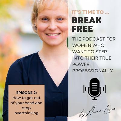 Episode 2: How to get out of your head and stop overthinking Episode 2: How to get out of your head and stop overthinking
