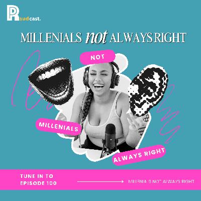 100. Millennials: Not Always Right 100. Millennials: Not Always Right