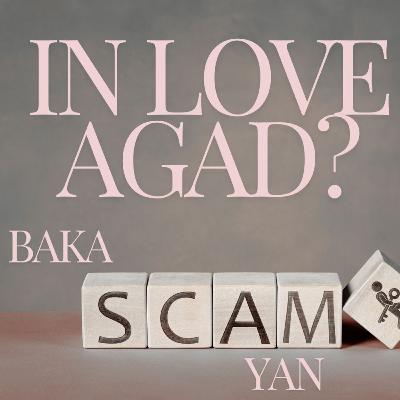 Episode 118: In Love Agad? Baka Scam Yan!