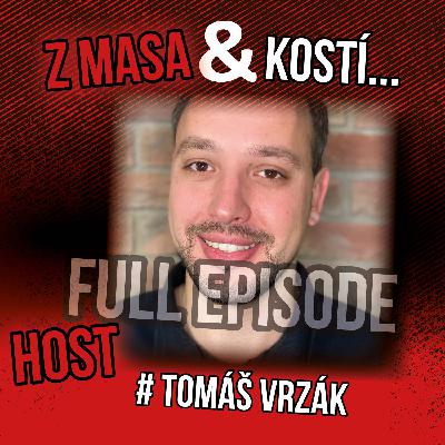 Tomáš Vrzák z masa a kostí !
