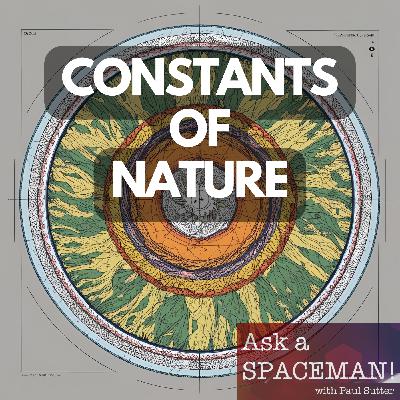AaS! 250: Where Do the Constants of Nature Come From? Part 2