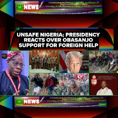 Unsafe Nigeria; Presidency Reacts Over Obasanjo Support For Foreign Help Unsafe Nigeria; Presidency Reacts Over Obasanjo Support For Foreign Help