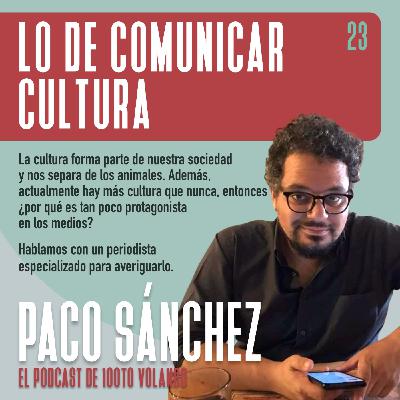 LO DE COMUNICAR CULTURA con Paco Sánchez #23 - 100toVolando, el podcast LO DE COMUNICAR CULTURA con Paco Sánchez #23 - 100toVolando, el podcast