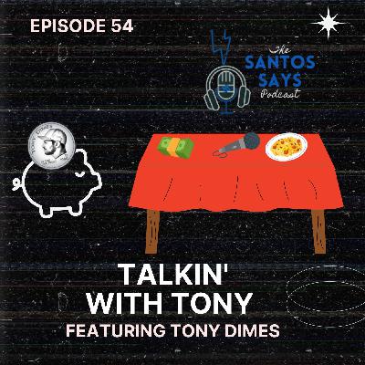 Episode 54: Talkin' with Tony feat Tony Dimes