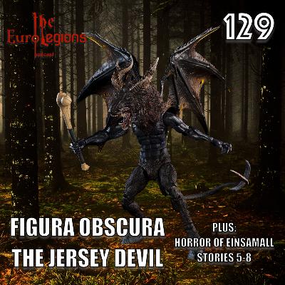 129. Figura Obscura - The Jersey Devil Plus Horror of Einsamall Stories 5-8