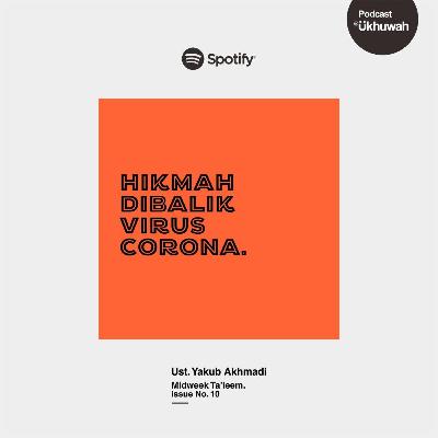 Ukhuwah Podcast 10 - Hikmah Dibalik Virus Corona — Midweek Ta'leem Issue