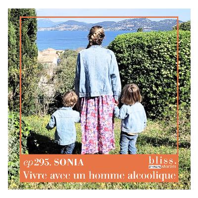 #295 - SONIA, VIVRE AVEC UN HOMME ALCOOLIQUE