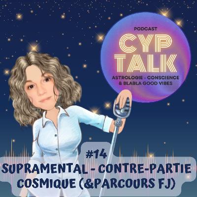 #14 - Supramental & Contre Partie Cosmique (FLAMME JUMELLE)