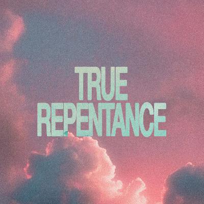 True Repentance True Repentance