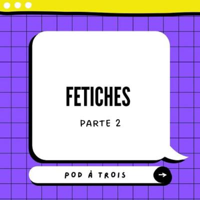 #11 - Fetiches PT.2 🌶🔥
