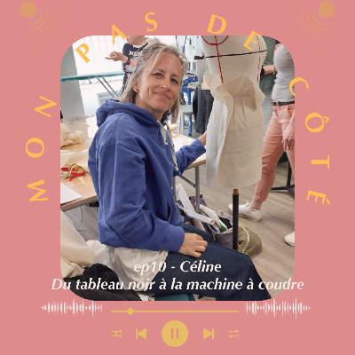 Mon Pas de Côté.10 - La motivation de Céline : le passage audacieux de professeur des écoles à professeur de couture