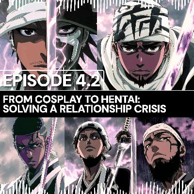 Nani Talks - Episode 4.2 - From Cosplay To Hentai: Solving a Relationship Crisis