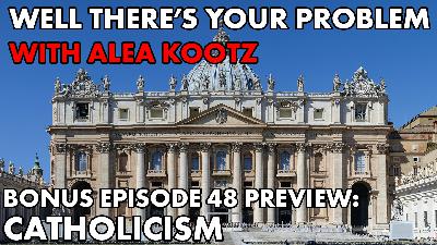 Bonus Episode 48 PREVIEW: Catholicism
