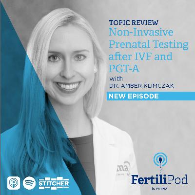 Non-Invasive Prenatal Testing (NIPT) after IVF with PGT-A with Dr. Amber Klimczak