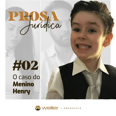 O Caso do Menino Henry | Prosa Jurídica - Weiler Advocacia.