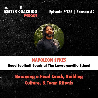126. Becoming a Head Coach, Building Culture, & Team Rituals with Napoleon Sykes 126. Becoming a Head Coach, Building Culture, & Team Rituals with Napoleon Sykes