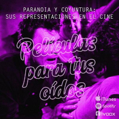 Ep8. Paranoia y coyuntura: sus representaciones en el cine Ep8. Paranoia y coyuntura: sus representaciones en el cine