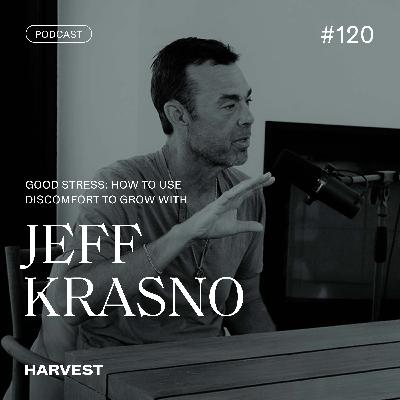 Good Stress: How to Use Discomfort to Grow with Jeff Krasno