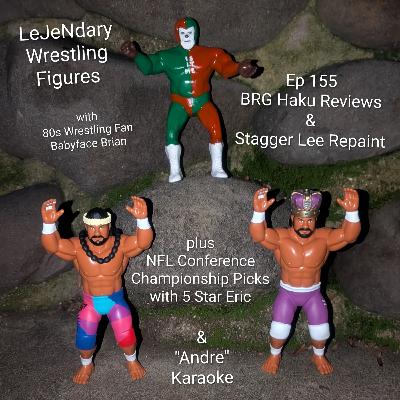 Ep 155 BRG Haku Reviews & Stagger Lee Repaint