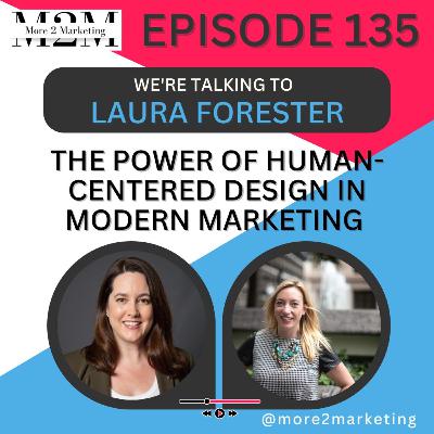The power of human-centered design in modern marketing with Laura Forester