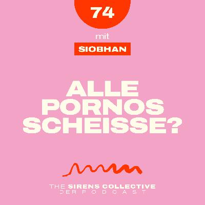 74 – Alle Pornos scheiße? | Mit Siobhan 74 – Alle Pornos scheiße? | Mit Siobhan