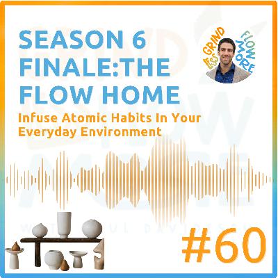 The Flow Home: Infuse Atomic Habits In Your Everyday Environment w/ Paul Davidescu (Ep. 60)
