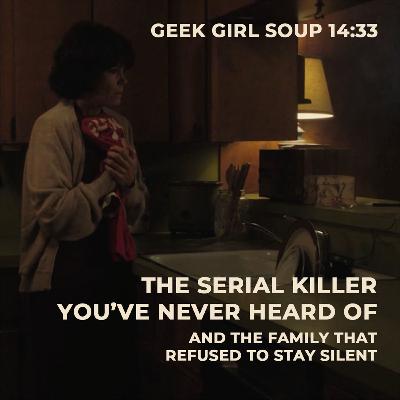14.33 The Serial Killer You’ve Never Heard Of — And the Family that Refused to Stay Silent