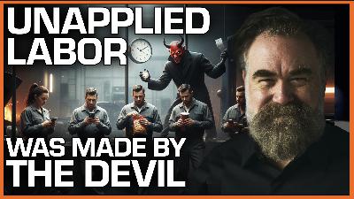SDR #338: Why Unapplied Labor Was Made By The Devil