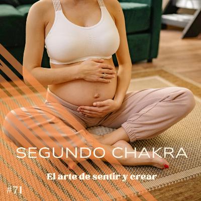 #71 🧡 Segundo Chakra: Svadhisthana: El arte de sentir y crear #71 🧡 Segundo Chakra: Svadhisthana: El arte de sentir y crear
