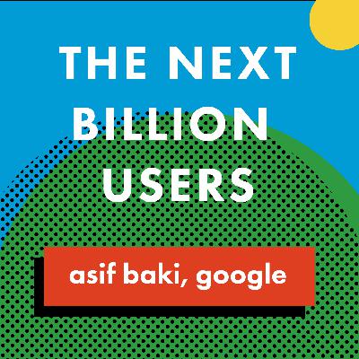 The Next Billion Users - Asif Baki, Google The Next Billion Users - Asif Baki, Google
