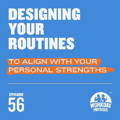 56 - Designing Your Routines to Align With Your Personal Strengths. 56 - Designing Your Routines to Align With Your Personal Strengths.