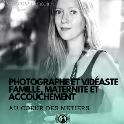 Au coeur des métiers : photographe et vidéaste famille, maternité et accouchement