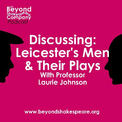 379: Discussing: Leicester's Men & Their Plays with Laurie Johnson