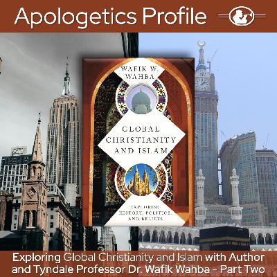 Episode 308: Global Christianity and Islam with Dr. Wafik Wahba - Part Two