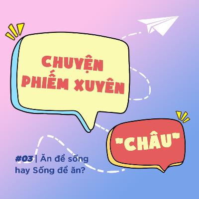 #03 | Ăn để sống hay Sống để ăn?