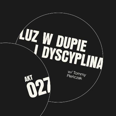 AKT 27 Luz w dupie i dyscyplina / Tommy Pieńczak