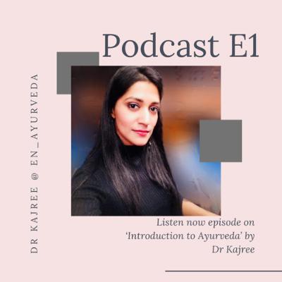 S1. E1. Introduction to Ayurveda by Dr Kajree/ En_Ayurveda. ‘The science of life’