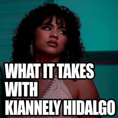 Episode 232: What It Takes With Kiannely Hidalgo Episode 232: What It Takes With Kiannely Hidalgo