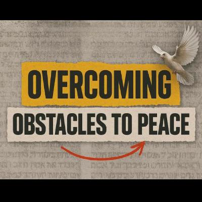Episode 420: June 1, 2025 "Overcoming Obstacles to Peace" week 4