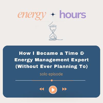 How I Became a Time & Energy Management Expert (Without Ever Planning To)