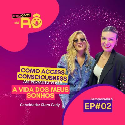 EP#2 - 5ª Temporada #Podcast da RÔ - "Como Access Consciousness me permitiu viver a vida dos meus sonhos"