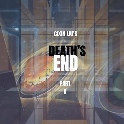 Episode 94: “A Swiftly Flattening Universe,” or Cixin Liu’s Death’s End, Part II Episode 94: “A Swiftly Flattening Universe,” or Cixin Liu’s Death’s End, Part II