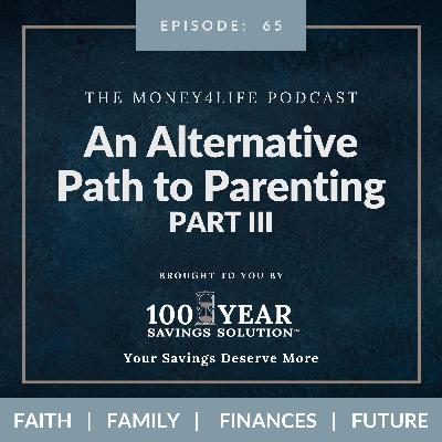 65: An Alternative Path to Parenting PART III
