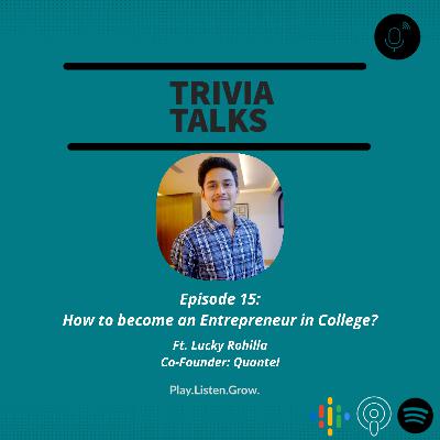 Episode 15: "How to become an Entrepreneur in College?" | Ft. Lucky Rohilla, Co-founder: Quantel Episode 15: "How to become an Entrepreneur in College?" | Ft. Lucky Rohilla, Co-founder: Quantel