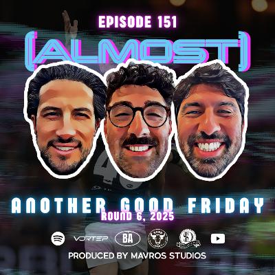 #151 Another Good Friday | Round 6, 2025 #151 Another Good Friday | Round 6, 2025