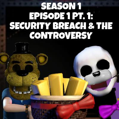 FNAF PART 1: Security Breach & The Controversy
