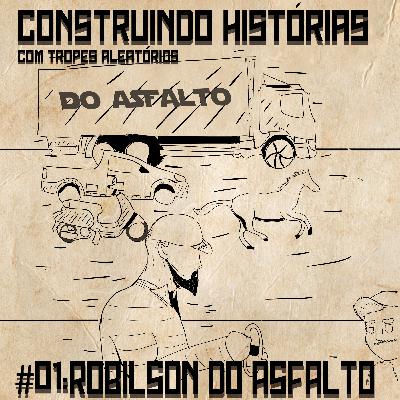 #01: Robilson do Asfalto! - Construindo Histórias com Tropes Aleatórios #01: Robilson do Asfalto! - Construindo Histórias com Tropes Aleatórios