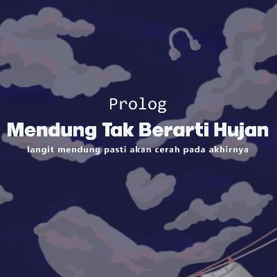 Prolog: Mendung Tak Berarti Hujan