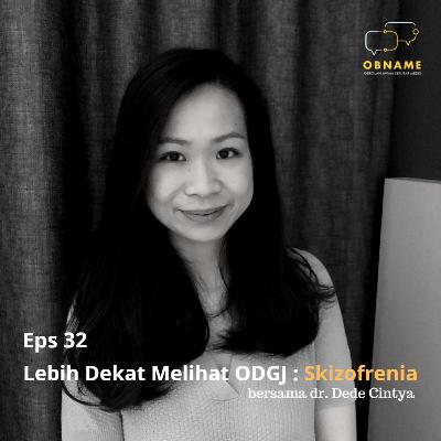 Eps 32. Lebih Dekat Melihat ODGJ : Skizofrenia