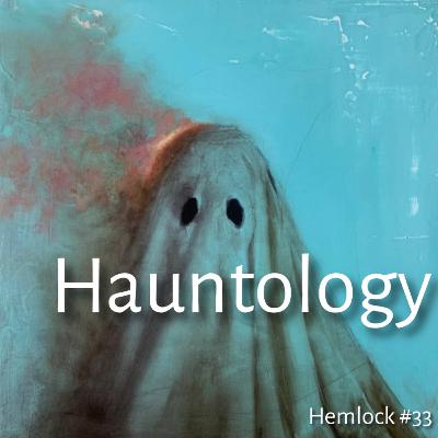 HEMLOCK HALLOWEEN SPECIAL: HAUNTOLOGY - Mark Fisher, Capitalist Realism, Left Melancholia, the Arab Spring, Walter Benjamin, and the Slow Cancellation of the Future (H33)